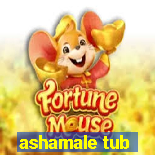 ashamale tub